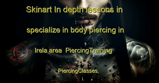 Skinart In-depth lessons in specialize in body piercing in Irela area | PiercingTraining | PiercingClasses | SkinartTraining-India