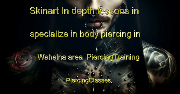 Skinart In-depth lessons in specialize in body piercing in Wahalna area | PiercingTraining | PiercingClasses | SkinartTraining-India