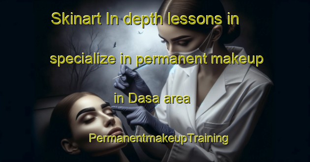 Skinart In-depth lessons in specialize in permanent makeup in Dasa area | PermanentmakeupTraining | PermanentmakeupClasses | SkinartTraining-India