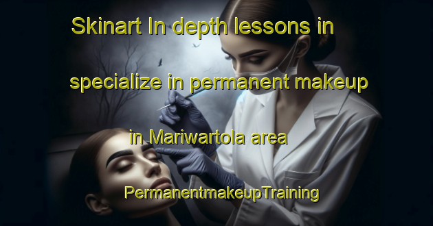 Skinart In-depth lessons in specialize in permanent makeup in Mariwartola area | PermanentmakeupTraining | PermanentmakeupClasses | SkinartTraining-India