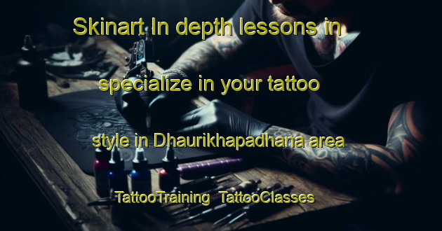 Skinart In-depth lessons in specialize in your tattoo style in Dhaurikhapadhana area | TattooTraining | TattooClasses | SkinartTraining-India