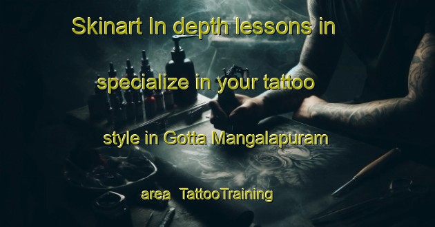 Skinart In-depth lessons in specialize in your tattoo style in Gotta Mangalapuram area | TattooTraining | TattooClasses | SkinartTraining-India