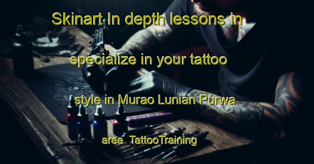 Skinart In-depth lessons in specialize in your tattoo style in Murao Lunian Purwa area | TattooTraining | TattooClasses | SkinartTraining-India
