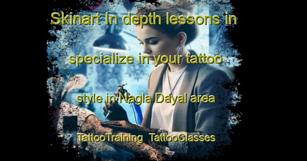 Skinart In-depth lessons in specialize in your tattoo style in Nagla Dayal area | TattooTraining | TattooClasses | SkinartTraining-India