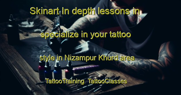 Skinart In-depth lessons in specialize in your tattoo style in Nizampur Khurd area | TattooTraining | TattooClasses | SkinartTraining-India