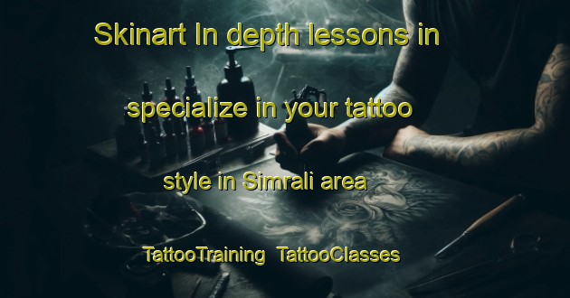 Skinart In-depth lessons in specialize in your tattoo style in Simrali area | TattooTraining | TattooClasses | SkinartTraining-India