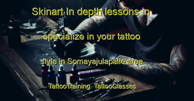 Skinart In-depth lessons in specialize in your tattoo style in Somayajulapalle area | TattooTraining | TattooClasses | SkinartTraining-India
