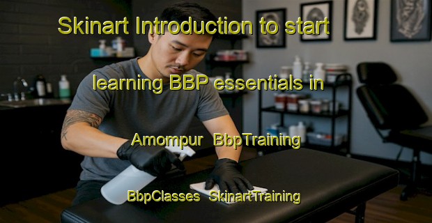 Skinart Introduction to start learning BBP essentials in Amompur | BbpTraining | BbpClasses | SkinartTraining-India