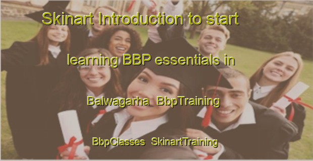 Skinart Introduction to start learning BBP essentials in Balwagarha | BbpTraining | BbpClasses | SkinartTraining-India