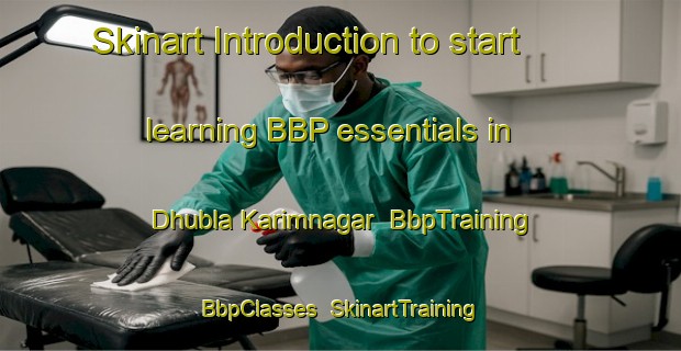 Skinart Introduction to start learning BBP essentials in Dhubla Karimnagar | BbpTraining | BbpClasses | SkinartTraining-India