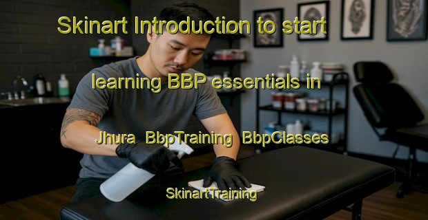 Skinart Introduction to start learning BBP essentials in Jhura | BbpTraining | BbpClasses | SkinartTraining-India