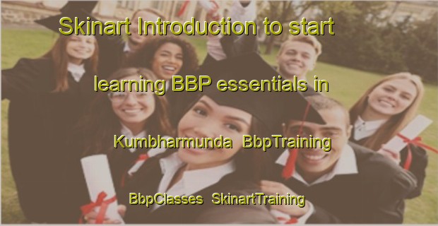 Skinart Introduction to start learning BBP essentials in Kumbharmunda | BbpTraining | BbpClasses | SkinartTraining-India