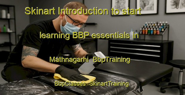 Skinart Introduction to start learning BBP essentials in Mathnagarhi | BbpTraining | BbpClasses | SkinartTraining-India