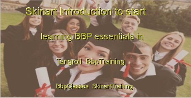 Skinart Introduction to start learning BBP essentials in Tangroli | BbpTraining | BbpClasses | SkinartTraining-India
