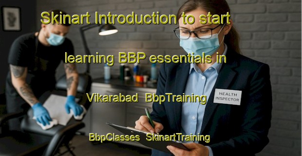 Skinart Introduction to start learning BBP essentials in Vikarabad | BbpTraining | BbpClasses | SkinartTraining-India