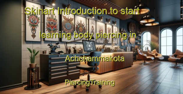 Skinart Introduction to start learning body piercing in Achchammakota | #PiercingTraining #PiercingClasses #SkinartTraining-India