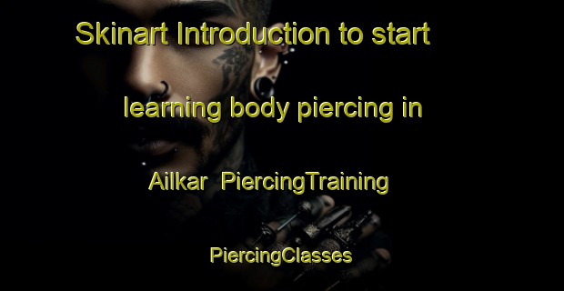 Skinart Introduction to start learning body piercing in Ailkar | #PiercingTraining #PiercingClasses #SkinartTraining-India