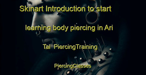 Skinart Introduction to start learning body piercing in Ari Tal | #PiercingTraining #PiercingClasses #SkinartTraining-India