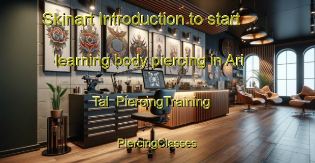 Skinart Introduction to start learning body piercing in Ari Tal | #PiercingTraining #PiercingClasses #SkinartTraining-India