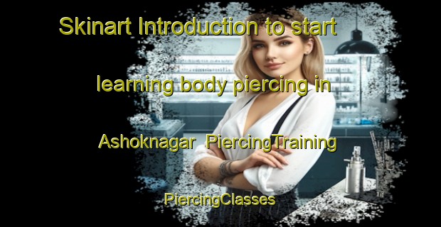 Skinart Introduction to start learning body piercing in Ashoknagar | #PiercingTraining #PiercingClasses #SkinartTraining-India