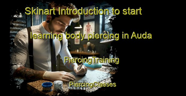 Skinart Introduction to start learning body piercing in Auda | #PiercingTraining #PiercingClasses #SkinartTraining-India