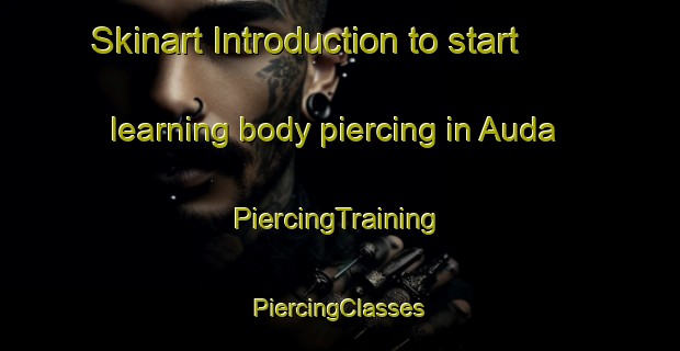 Skinart Introduction to start learning body piercing in Auda | #PiercingTraining #PiercingClasses #SkinartTraining-India