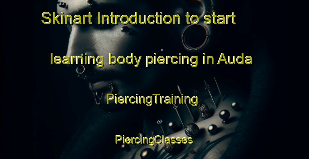 Skinart Introduction to start learning body piercing in Auda | #PiercingTraining #PiercingClasses #SkinartTraining-India