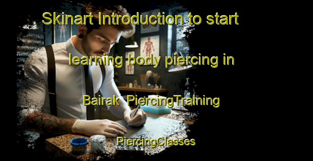 Skinart Introduction to start learning body piercing in Bairak | #PiercingTraining #PiercingClasses #SkinartTraining-India