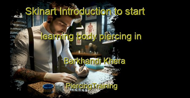 Skinart Introduction to start learning body piercing in Barkhandi Khera | PiercingTraining | PiercingClasses | SkinartTraining-India