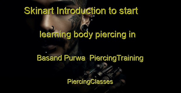 Skinart Introduction to start learning body piercing in Basand Purwa | #PiercingTraining #PiercingClasses #SkinartTraining-India