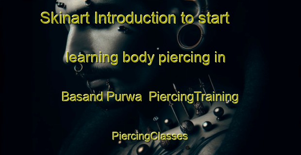 Skinart Introduction to start learning body piercing in Basand Purwa | #PiercingTraining #PiercingClasses #SkinartTraining-India