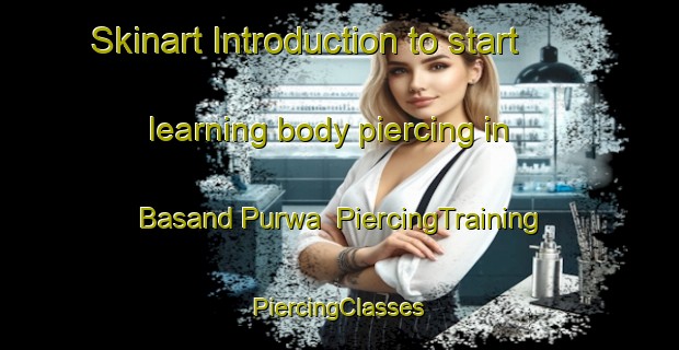 Skinart Introduction to start learning body piercing in Basand Purwa | #PiercingTraining #PiercingClasses #SkinartTraining-India