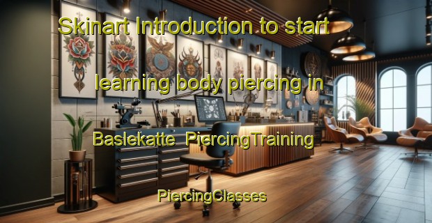 Skinart Introduction to start learning body piercing in Baslekatte | PiercingTraining | PiercingClasses | SkinartTraining-India