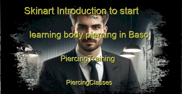 Skinart Introduction to start learning body piercing in Baso | PiercingTraining | PiercingClasses | SkinartTraining-India