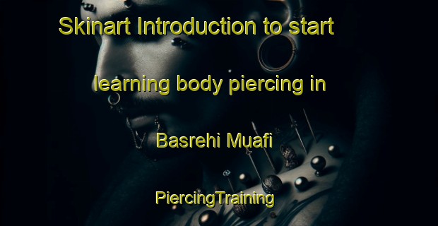 Skinart Introduction to start learning body piercing in Basrehi Muafi | #PiercingTraining #PiercingClasses #SkinartTraining-India