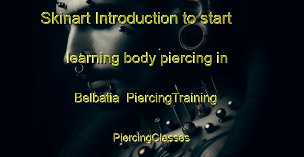 Skinart Introduction to start learning body piercing in Belbatia | #PiercingTraining #PiercingClasses #SkinartTraining-India