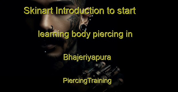 Skinart Introduction to start learning body piercing in Bhajeriyapura | #PiercingTraining #PiercingClasses #SkinartTraining-India