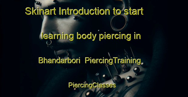 Skinart Introduction to start learning body piercing in Bhandarbori | PiercingTraining | PiercingClasses | SkinartTraining-India