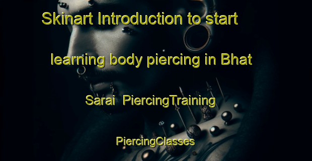 Skinart Introduction to start learning body piercing in Bhat Sarai | #PiercingTraining #PiercingClasses #SkinartTraining-India