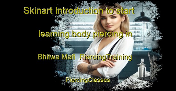 Skinart Introduction to start learning body piercing in Bhitwa Mafi | #PiercingTraining #PiercingClasses #SkinartTraining-India