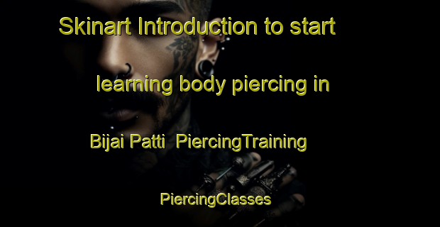 Skinart Introduction to start learning body piercing in Bijai Patti | PiercingTraining | PiercingClasses | SkinartTraining-India