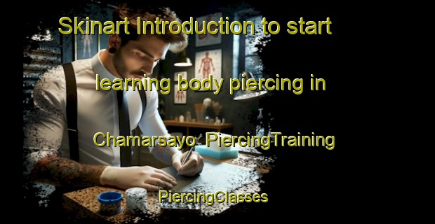 Skinart Introduction to start learning body piercing in Chamarsayo | PiercingTraining | PiercingClasses | SkinartTraining-India