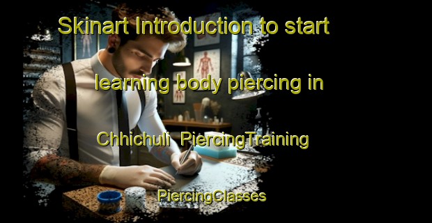 Skinart Introduction to start learning body piercing in Chhichuli | PiercingTraining | PiercingClasses | SkinartTraining-India