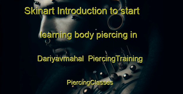 Skinart Introduction to start learning body piercing in Dariyavmahal | PiercingTraining | PiercingClasses | SkinartTraining-India