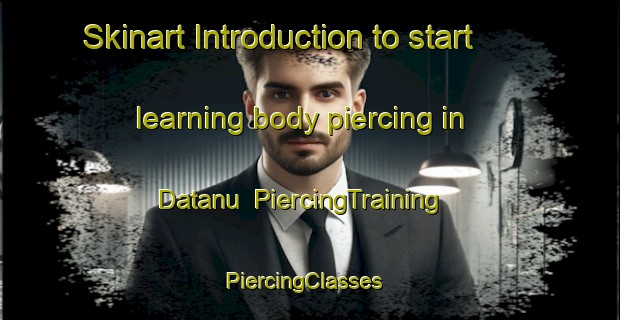 Skinart Introduction to start learning body piercing in Datanu | PiercingTraining | PiercingClasses | SkinartTraining-India