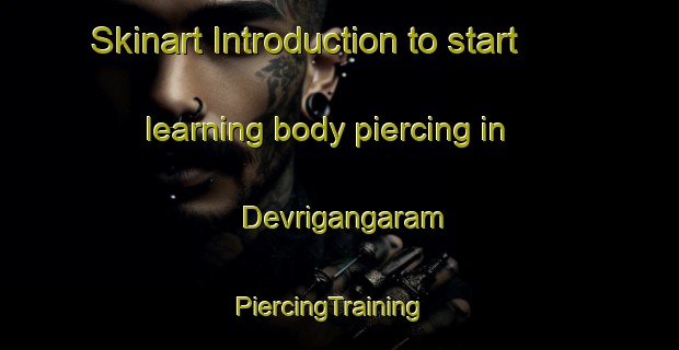 Skinart Introduction to start learning body piercing in Devrigangaram | PiercingTraining | PiercingClasses | SkinartTraining-India
