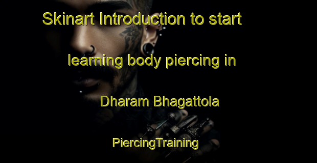 Skinart Introduction to start learning body piercing in Dharam Bhagattola | #PiercingTraining #PiercingClasses #SkinartTraining-India