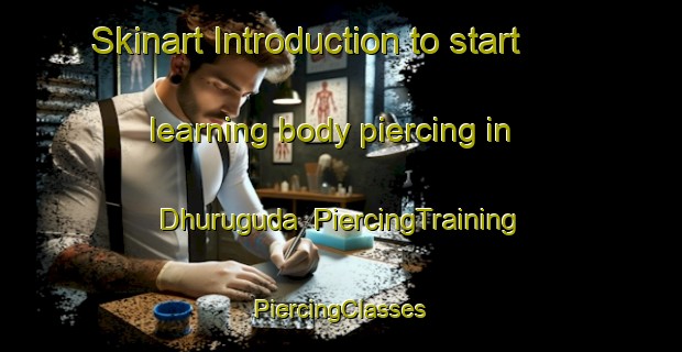 Skinart Introduction to start learning body piercing in Dhuruguda | #PiercingTraining #PiercingClasses #SkinartTraining-India