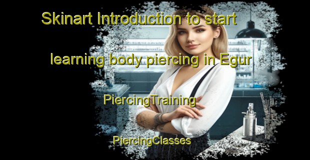 Skinart Introduction to start learning body piercing in Egur | PiercingTraining | PiercingClasses | SkinartTraining-India