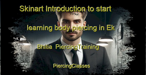 Skinart Introduction to start learning body piercing in Ek Bhitia | PiercingTraining | PiercingClasses | SkinartTraining-India